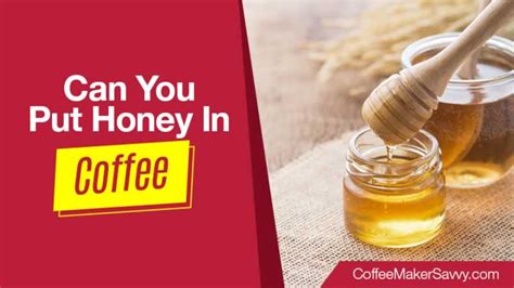 Can I Put Honey in Coffee? A Delightful Blend or an Unexpected Taste?