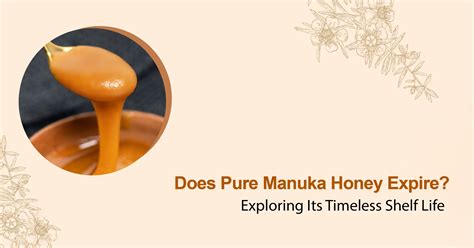 Does Manuka Honey Expire? Unveiling the Enigma of Its Shelf Life and Beyond